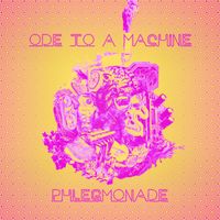 Phlegmonade - Ode To A Machine (Explicit)