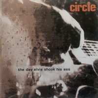 Circle - The Day Elvis Shook His Ass (Remastered 2020)