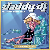 Daddy DJ - Let Your Body Talk (25th Anniversary Edition)
