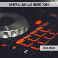 Illes & Angelica - Industrial Sounds and Ostinato Techno