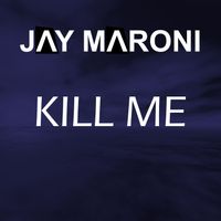 Jay Maroni - Kill Me (Radio Edit)
