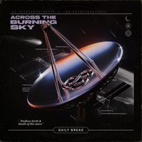 Daily Bread - Across The Burning Sky (Explicit)