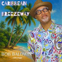 Bob Baldwin - Caribbean Breezeway (Single)