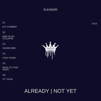 ELEANOR - Already and Not Yet