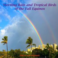 Patrick Von Wiegandt - Morning Rain and Tropical Birds of the Fall Equinox