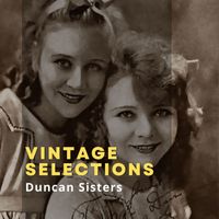 Duncan Sisters - Vintage Selections