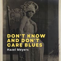 Hazel Meyers - Don't Know and Don't Care Blues