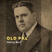 Henry Burr - Old Pal