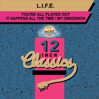 L.I.F.E. - You're All Played Out / It Happens All the Time / My Obsession (12 Inch Classics)