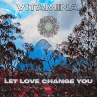 Vitamina - Let Love Change You (feat. Freddy Larrosa)