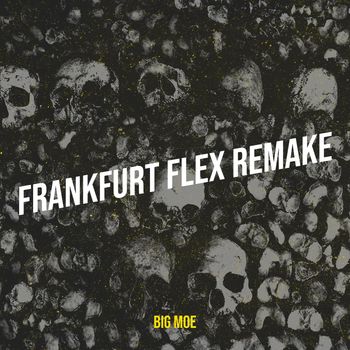 Big Moe - Frankfurt Flex Remake