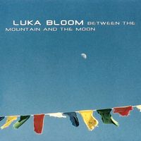 Luka Bloom - Between the Mountain and the Moon