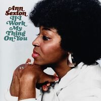 Ann Sexton - If I Work My Thing On You