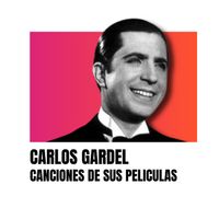 Carlos Gardel - Canciones de sus películas