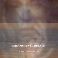 CHARLOTTE MARTIN - Dreams Never Dreamt