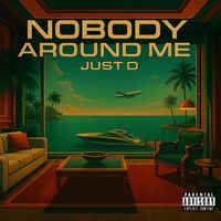 Just D - Nobody Round Me (Explicit)