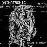 ANIMATRONIC - Salute or Shoot? (Explicit)