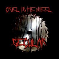 SECULAR - Cruel Is the Wheel (Explicit)