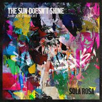Sola Rosa & Joe Probert - The Sun Doesn't Shine (Explicit)