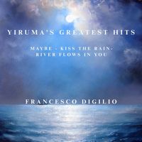 Francesco Digilio - Yiruma's Greatest Hits (Maybe - Kiss The Rain - River Flows In You)
