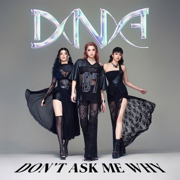 DNA - Don't Ask Me Why