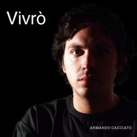 Armando Cacciato - Vivrò