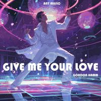 Gordon Hamm - Give Me Your Love