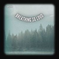 Sylph - Breathing So Loud