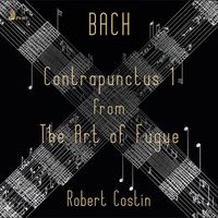 Robert Costin - J.S. BACH: Contrapunctus 1 from The Art of Fugue, BWV 1080 (Single)