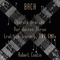 Robert Costin - J.S. BACH: Chorale prelude: Vor deinen Thron tret ich hiermit, BWV 668a (Single)