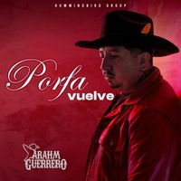 Arahm Guerrero - Porfa Vuelve
