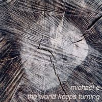 Michael e - The World Keeps Turning