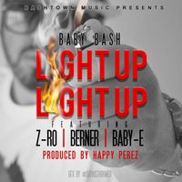 Baby Bash - Light Up (feat. Z-Ro, Berner & Baby-E) - Single