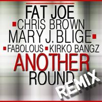 Fat Joe - Another Round (feat Chris Brown, Mary J. Blige, Fabolous & Kirko Bangz) [Remix] - Single (Explicit)