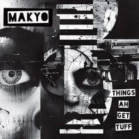 Makyo - Things Ah Get Tuff