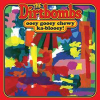 The Dirtbombs - Ooey Gooey Chewy Ka-Blooey!
