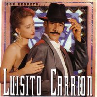 Luisito Carrion - Con Respeto...