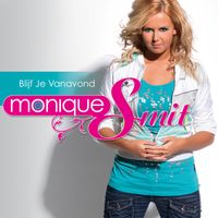 Monique Smit - Blijf Je Vanavond