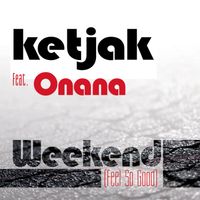 Ketjak feat. Onana - Weekend (Feel So Good)