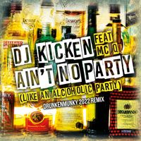 DJ Kicken - Ain't No Party (Like An Alcoholic Party) [feat. MC-Q] (Drunkenmunky 2022 Remix)