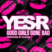 Yes-R - Good Girls Gone Bad (Produced By Alvaro)