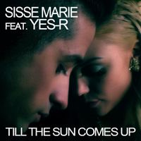 Sisse Marie - Till The Sun Comes Up (feat. Yes-R)