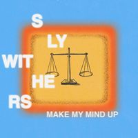 Sly Withers - Make My Mind Up