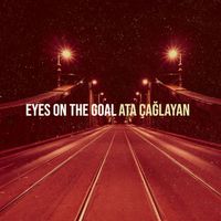 Ata Çağlayan - Eyes on the Goal