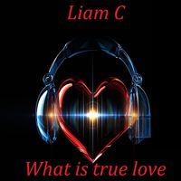 liam c - What is true love