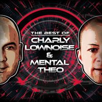 Charly Lownoise & Mental Theo - The Best Of Charly Lownoise & Mental Theo (Explicit)