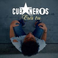 Cubaneros - Eres Tu