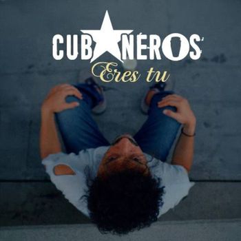 Cubaneros - Eres Tu
