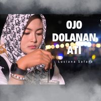 Lusiana Safara - OJO DOLANAN ATI