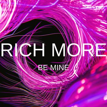 RICH MORE - Be Mine